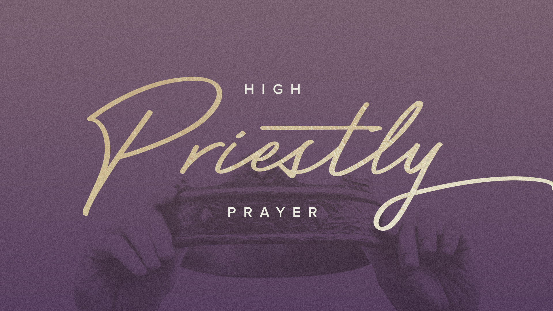 High Priestly Prayer Week 1